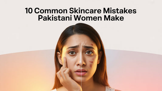 10 Common Skincare Mistakes Pakistani Women Make