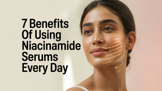 7 Benefits of Using Niacinamide Serums Every Day