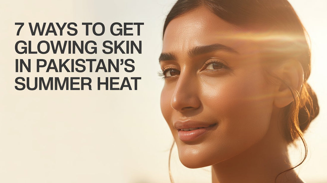 7 Ways to Get Glowing Skin in Pakistan's Summer Heat
