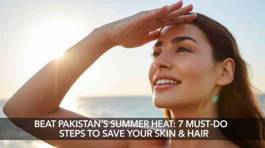 Beat Pakistan's Summer Heat: 7 Must-Do Steps To Save Your Skin & Hair