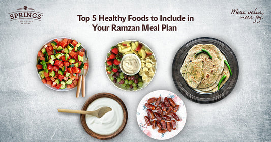 Top 5 Healthy Foods to Include in Your Ramzan Meal Plan